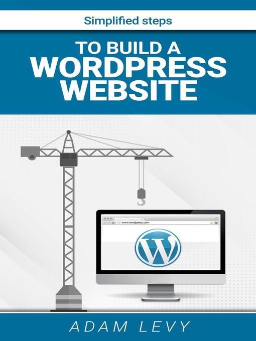 Title details for Simplified Steps to Build a Wordpress Website by ADAM LEVY - Available